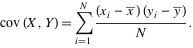 cov(X,Y)=sum_(i=1)^N((x_i-x^_)(y_i-y^_))/N.