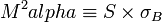 M^2 alpha \equiv S \times \sigma_B